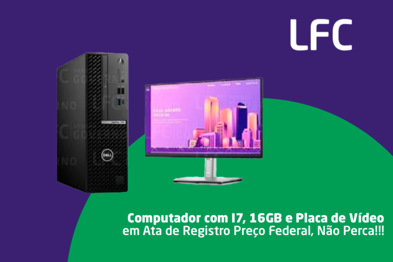 Computador com I7, 16GB e Placa de Vídeo Em Ata de Registro de Preço Federal, Não Perca!!!