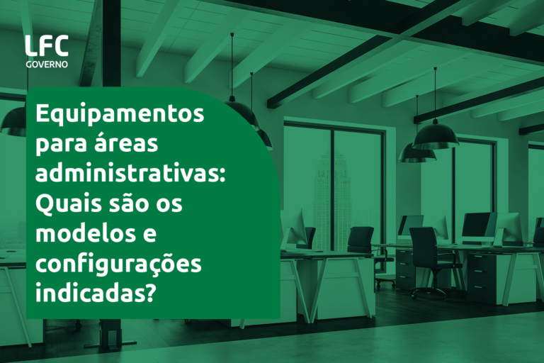 Equipamentos para áreas administrativas: Quais são os modelos e configurações indicadas?