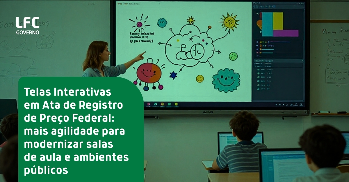 Telas Interativas em Ata de Registro de Preço Federal: mais agilidade para modernizar salas de aula e ambientes públicos