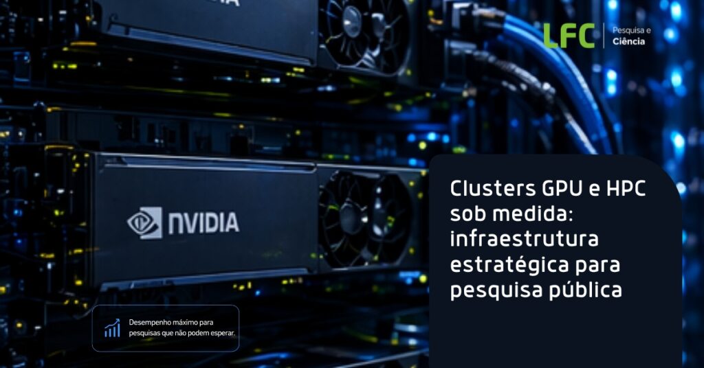 Clusters GPU e HPC sob medida: infraestrutura estratégica para pesquisa ...