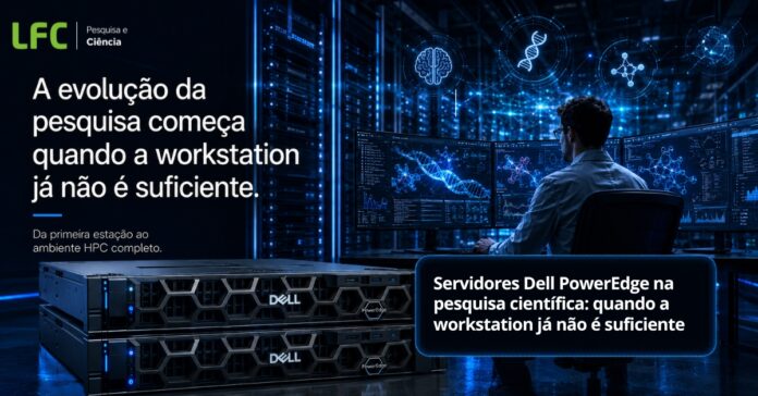 BLOG - 29.05 - PESQUISA - Servidores Dell PowerEdge na pesquisa científica quando a workstation já não é suficiente
